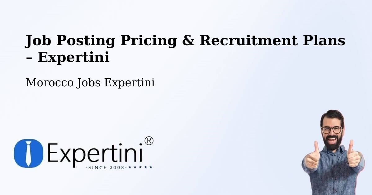 Job Posting Pricing & Recruitment Plans – Errachidia - Errachidia, Morocco Jobs Expertini